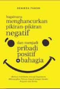 Bagaimana Menghancurkan Pikiran-Pikiran Negatif dan Menjadi Pribadi Positif+Bahagia