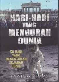Hari-Hari Yang Mengubah Dunia: 50 Hari Yang Menentukan Sejarah Dunia