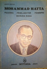 Mohammad Hatta: Pejuang Proklamator Pemipin Manusia Biasa