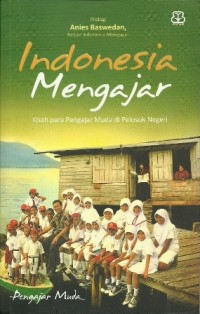 Indonesia Mengajar Kisah Para Pengajar muda di Pelosok Negeri