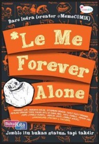 Le Me Forever Alone: Jomblo itu Bukan Status, tapi Takdir