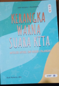 Kerangka Warna Suara kita: Antologi Artikel SMP Negeri 1 Pajangan