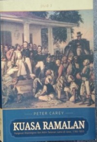 Kuasa Ramalan: Pangeran Diponegoro Dan Akhir Tatanan Lama di Jawa, 1785-1855 Jilid 2